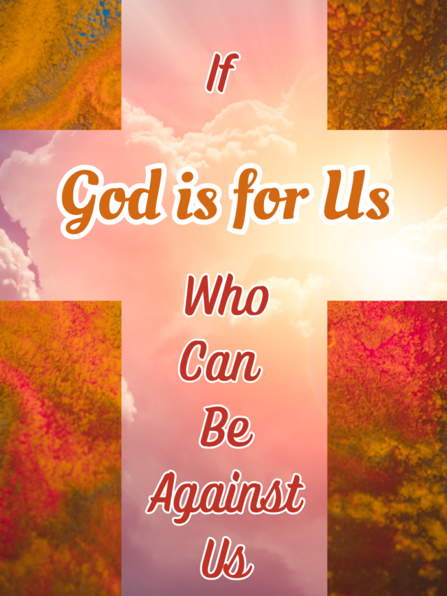 if god is for us who can be against us