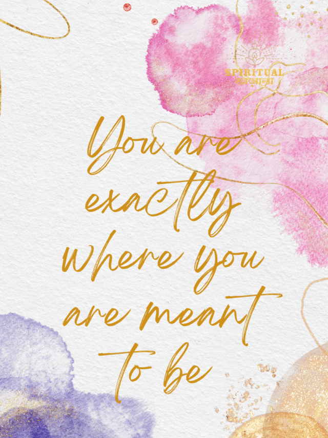 You are exactly where you are meant to be