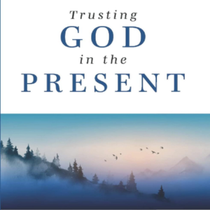 Trusting God in the present