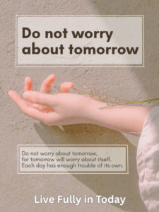 Do not worry about tomorrow