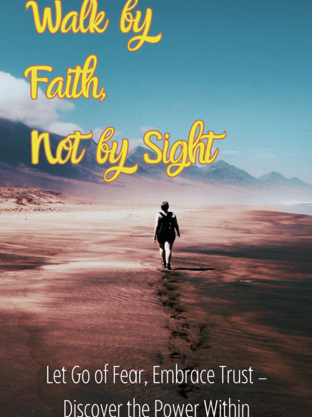 Walk by Faith Not by Sight