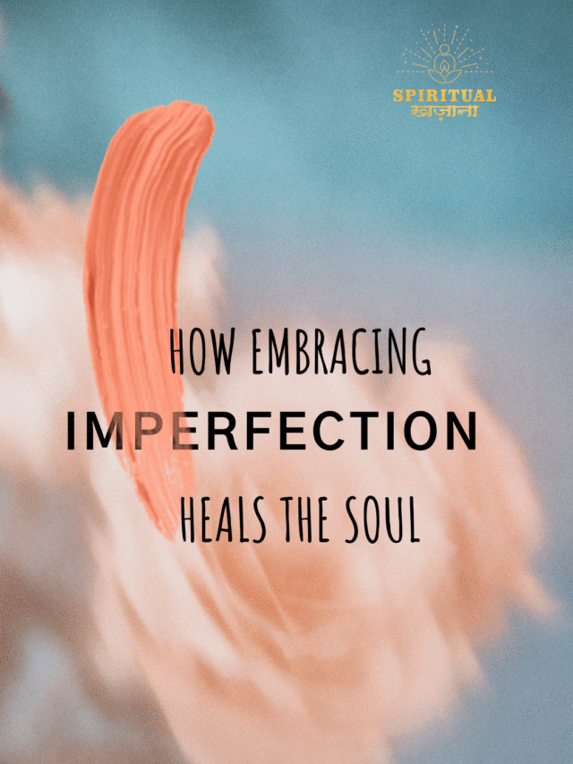 How Embracing Imperfection Heals the Soul