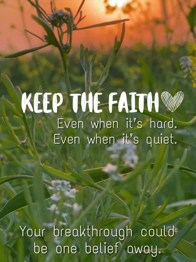 Keep the Faith: Your breakthrough could be one belief away