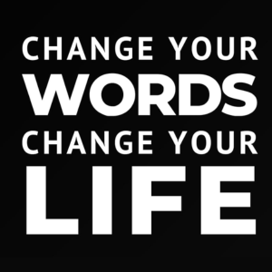 Change your words change your life