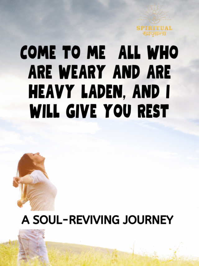 Come to me all who are weary – Find Rest in Jesus: Hope for the Weary and Heavy Laden