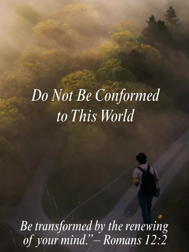 Do Not Be Conformed to This World