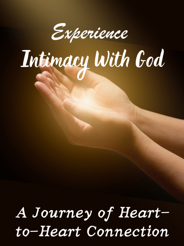 Experience Intimacy With God: Deepen Your Spiritual Relationship Today