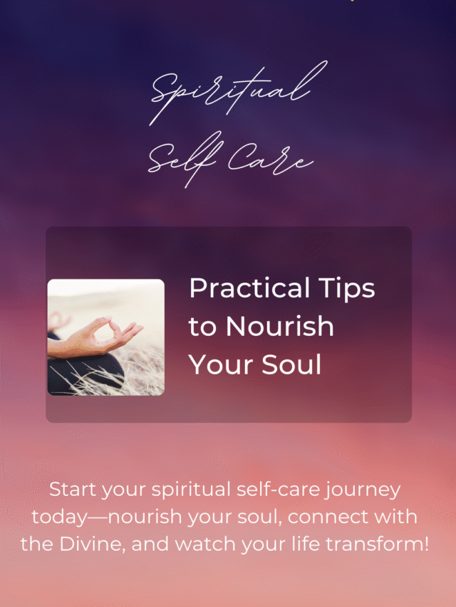 Spiritual Self Care: Practical Tips to Nourish Your Soul