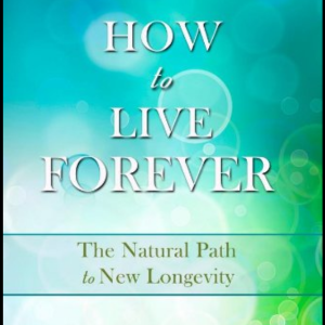 how to live forever