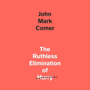 the ruthless elimination of hurry