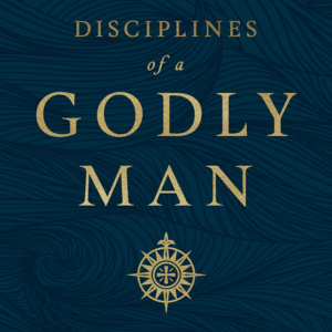 Disciplines of a Godly Man