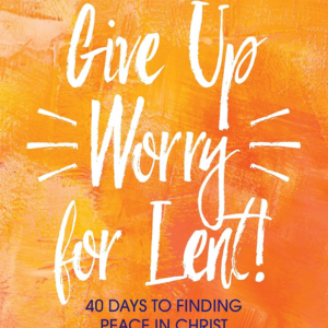 Give up worry for lent