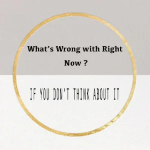 What's wrong with right now