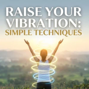 Raise your vibration